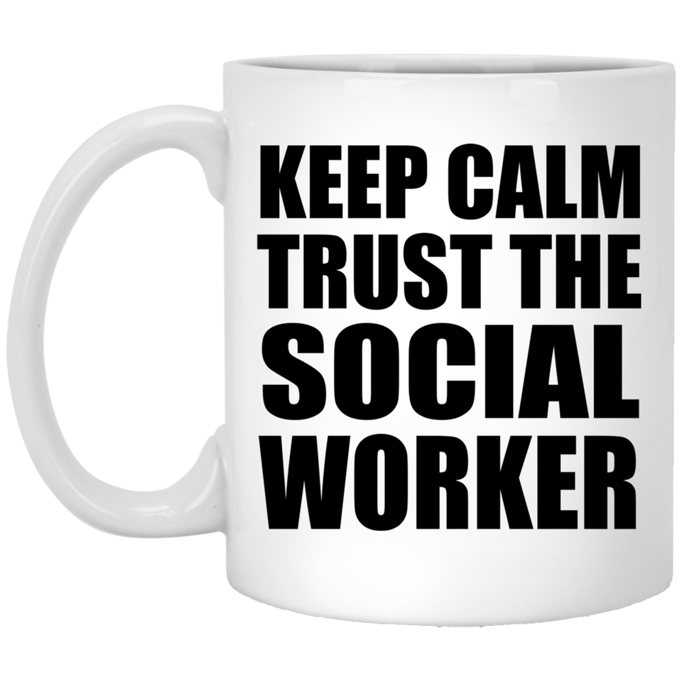 Keep Calm and Trust The Social Worker - 11oz Coffee Mug