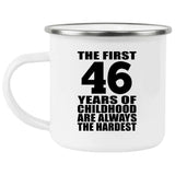 46th Birthday First 46 Years of Childhood Are The Hardest - 12oz Camping Mug