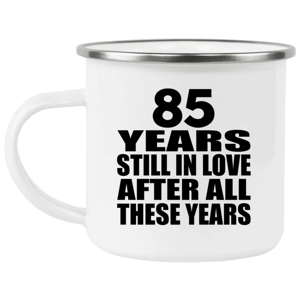 85th Anniversary 85 Years Still In Love After These Years - 12oz Camping Mug