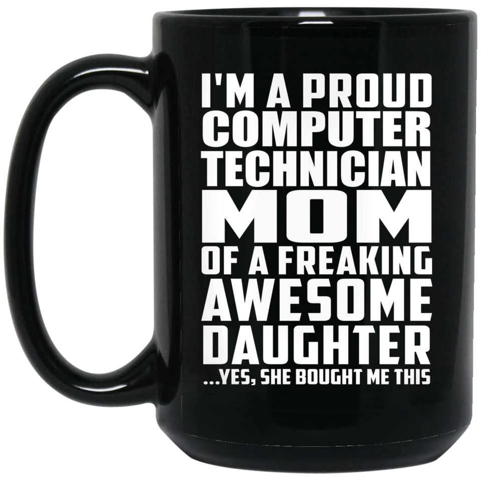 Proud Computer Technician Mom Of Awesome Daughter - 15 Oz Coffee Mug Black