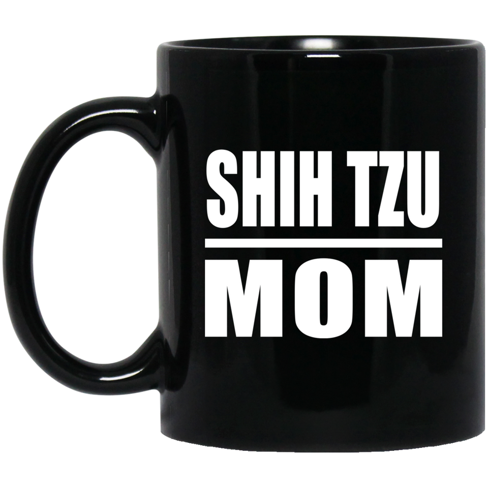 Shih Tzu Mom - 11oz Coffee Mug Black