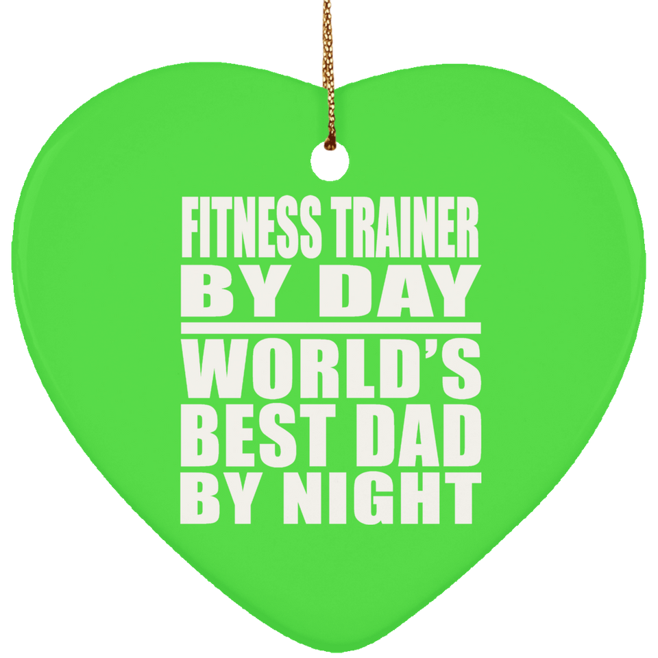 Fitness Trainer By Day World's Best Dad By Night - Heart Ornament