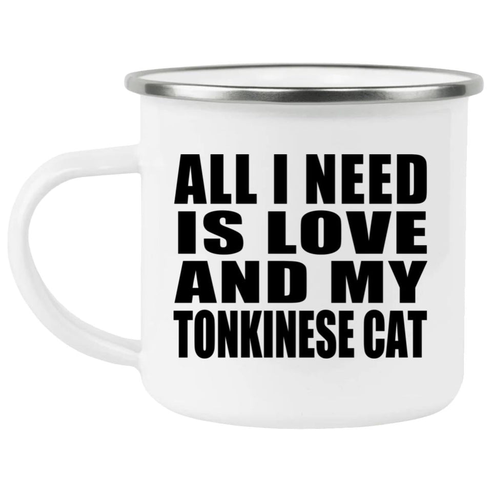 All I Need Is Love And My Tonkinese Cat - 12oz Camping Mug