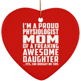Proud Physiologist Mom Of Awesome Daughter - Heart Ornament