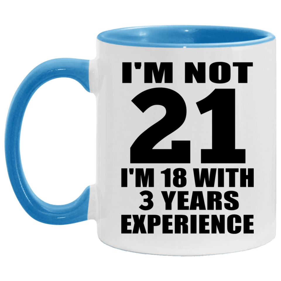 21st Birthday I'm Not 21 I'm 18 With 3 Years Experience - 11oz Accent Mug Blue