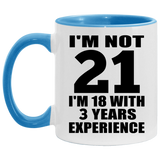 21st Birthday I'm Not 21 I'm 18 With 3 Years Experience - 11oz Accent Mug Blue