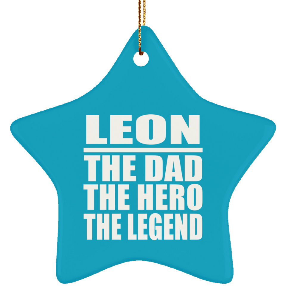 Leon The Dad The Hero The Legend - Star Ornament