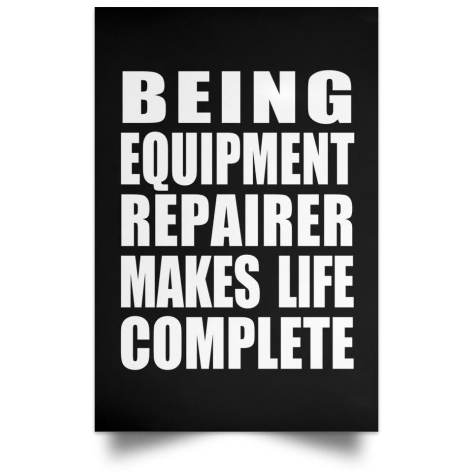 Being Equipment Repairer Makes Life Complete - Poster Portrait