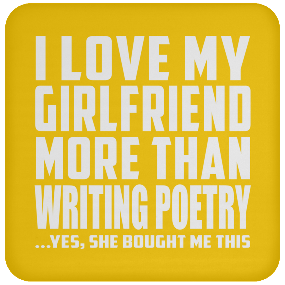 I Love My Girlfriend More Than Writing Poetry - Drink Coaster