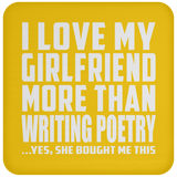 I Love My Girlfriend More Than Writing Poetry - Drink Coaster