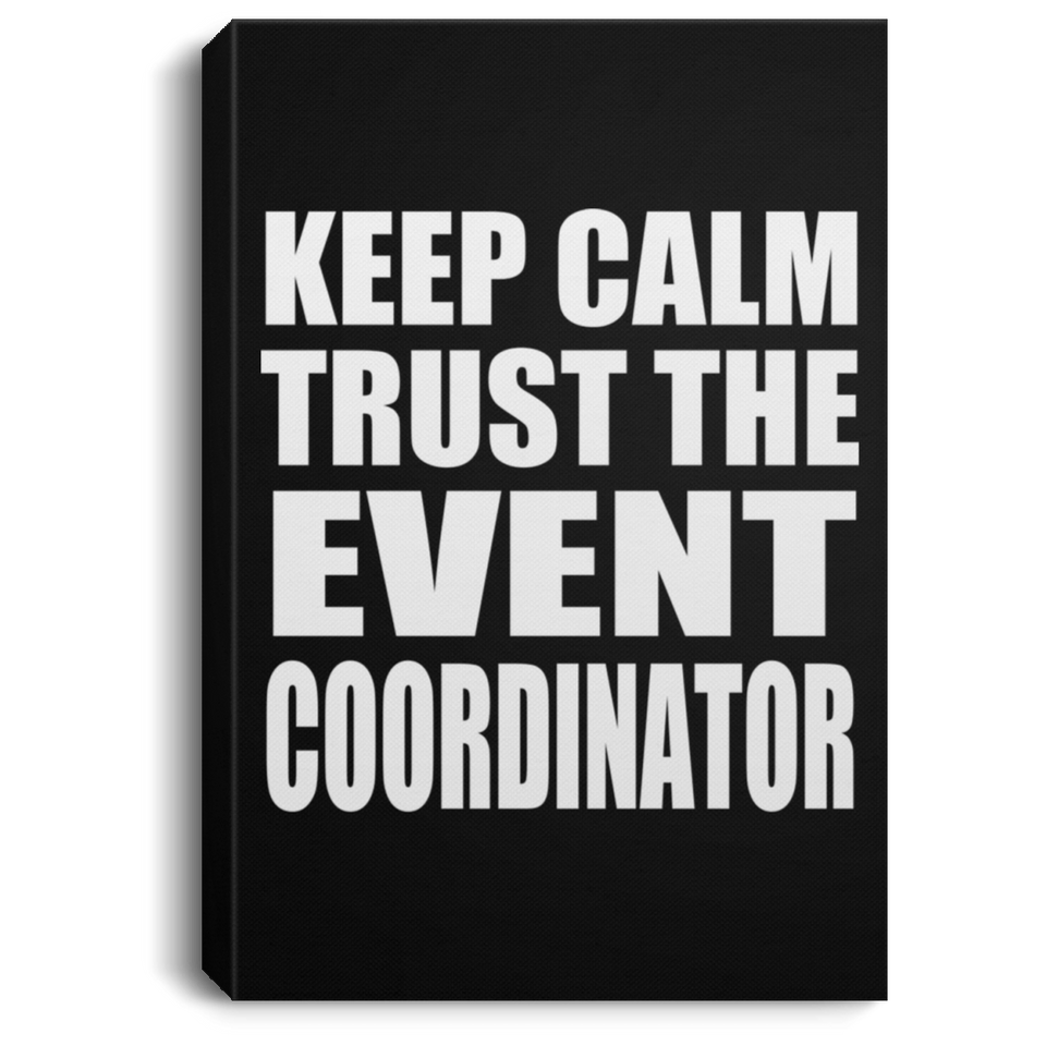 Keep Calm and Trust The Event Coordinator - Canvas Portrait