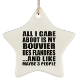 All I Care About Is My Bouvier Des Flandres - Star Ornament