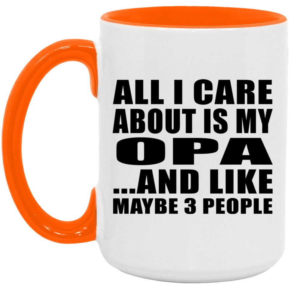 All I Care About Is My Opa - 15oz Accent Mug Orange