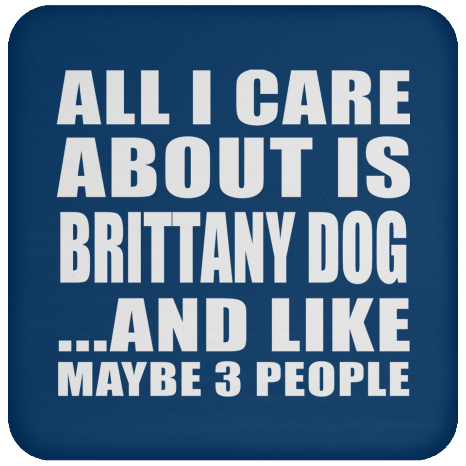 All I Care About Is Brittany Dog - Drink Coaster