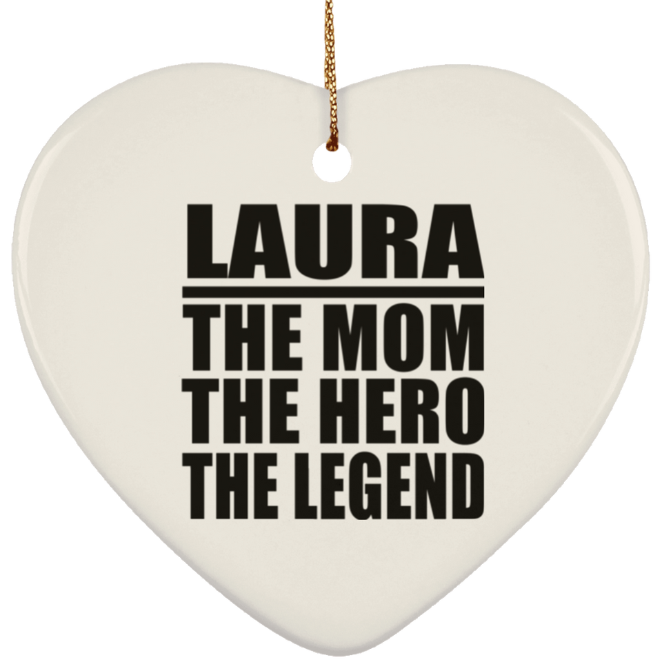 Laura The Mom The Hero The Legend - Heart Ornament