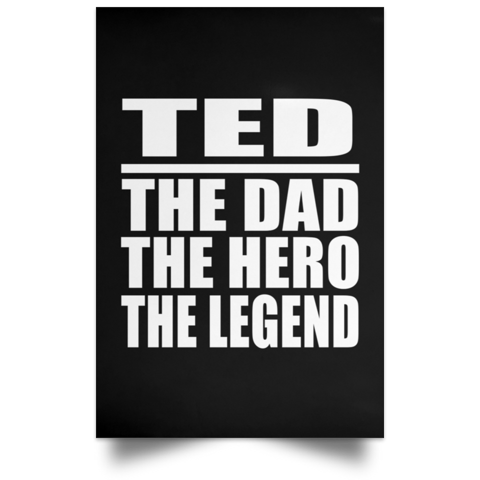 Ted The Dad The Hero The Legend - Poster Portrait