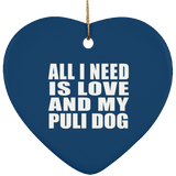 All I Need Is Love And My Puli Dog - Heart Ornament