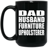 Dad Husband Furniture Upholsterer - 15oz Coffee Mug Black