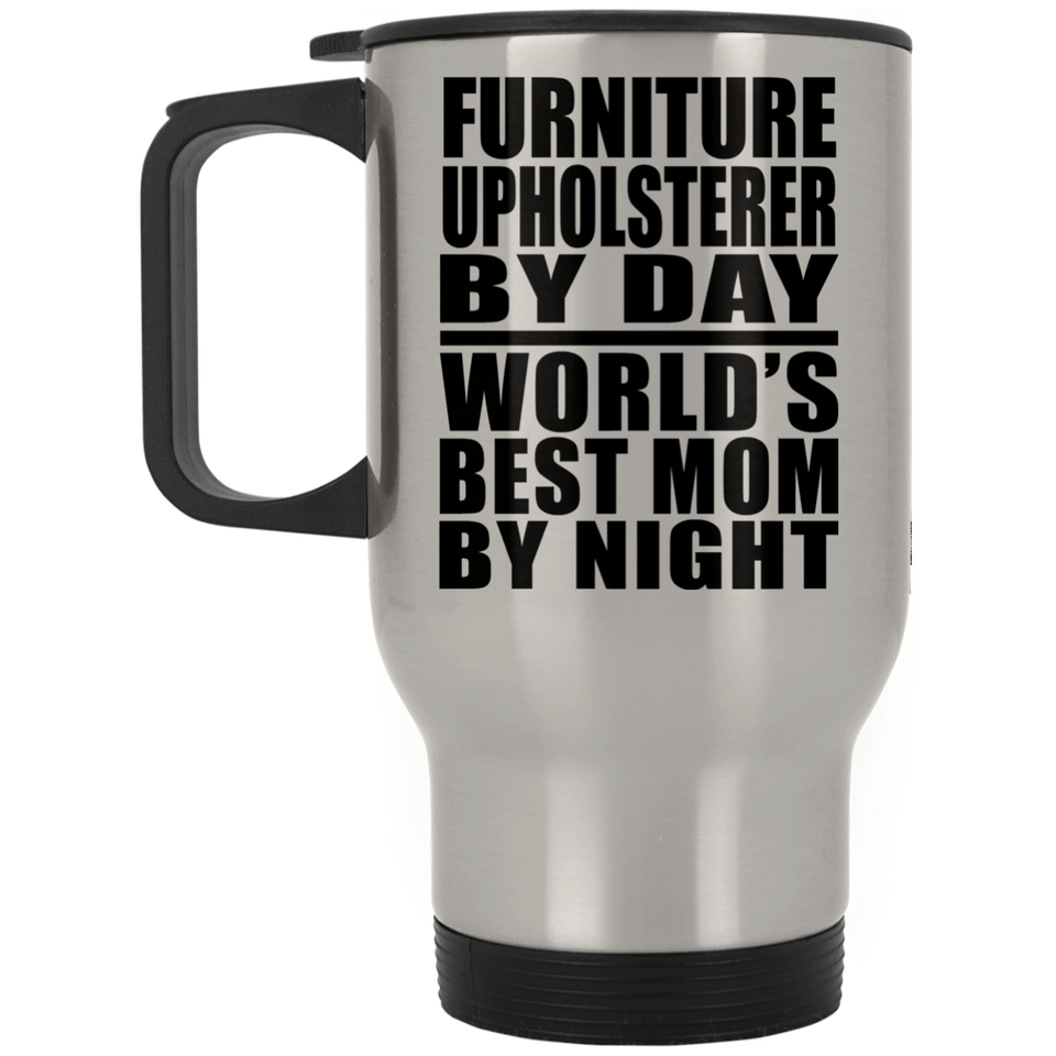 Furniture Upholsterer By Day World's Best Mom By Night - Silver Travel Mug