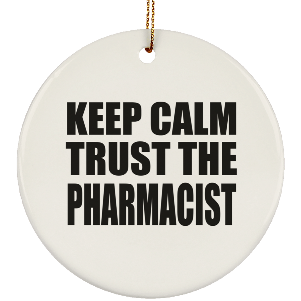 Keep Calm and Trust The Pharmacist - Circle Ornament