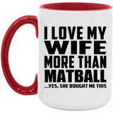 I Love My Wife More Than Matball - 15oz Accent Mug Red