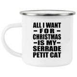 All I Want For Christmas Is My Serrade Petit Cat - 12oz Camping Mug