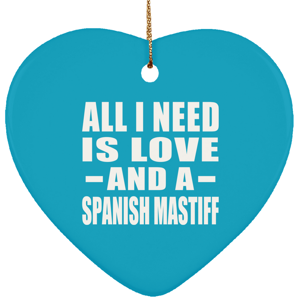 All I Need Is Love And A Spanish Mastiff - Heart Ornament