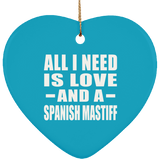 All I Need Is Love And A Spanish Mastiff - Heart Ornament