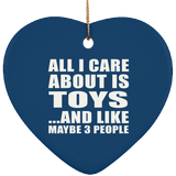 All I Care About Is Toys - Heart Ornament