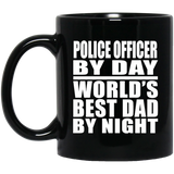 Police Officer By Day World's Best Dad By Night - 11 Oz Coffee Mug Black