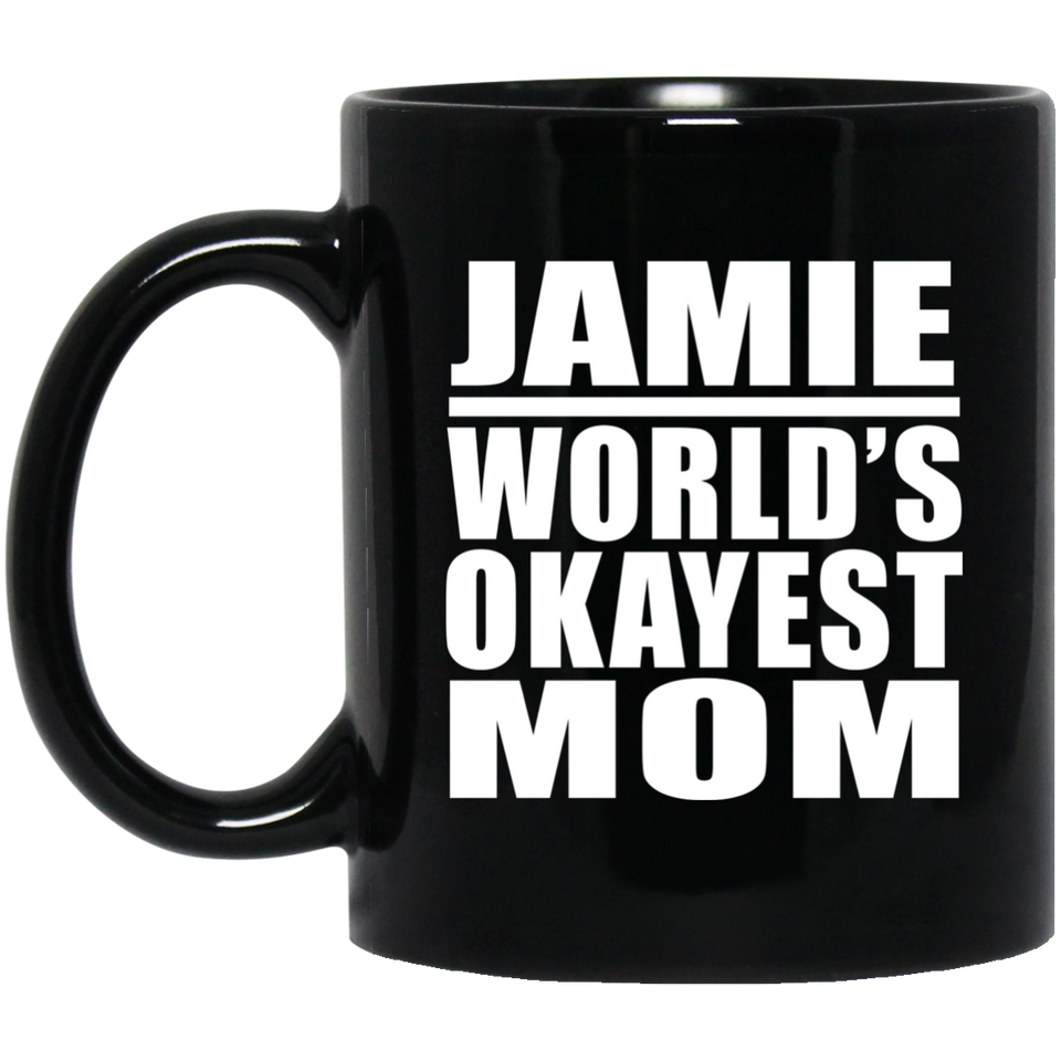 Jamie World's Okayest Mom - 11 Oz Coffee Mug Black
