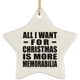 All I Want For Christmas Is More Memorabilia - Star Ornament