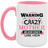 Warning I Have A Crazy Mother & I Am Not Afraid To Use Her - 15oz Accent Mug Pink