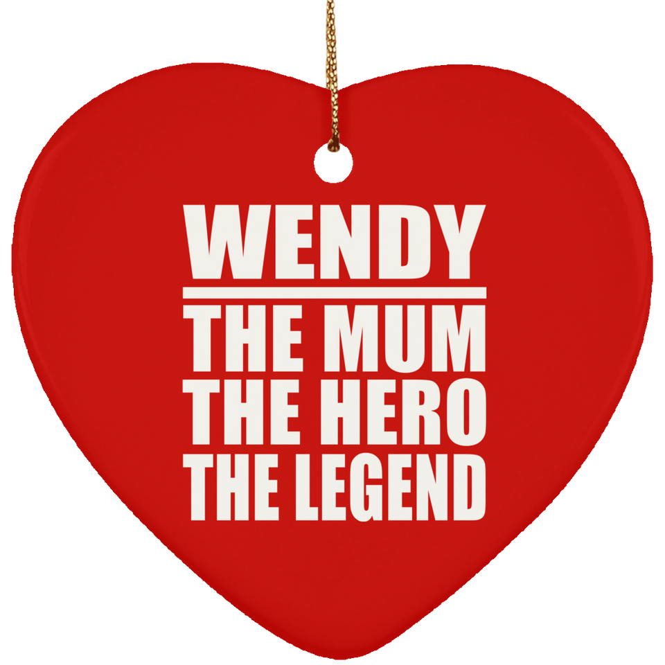 Wendy The Mum The Hero The Legend - Heart Ornament