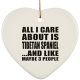 All I Care About Is Tibetan Spaniel - Heart Ornament