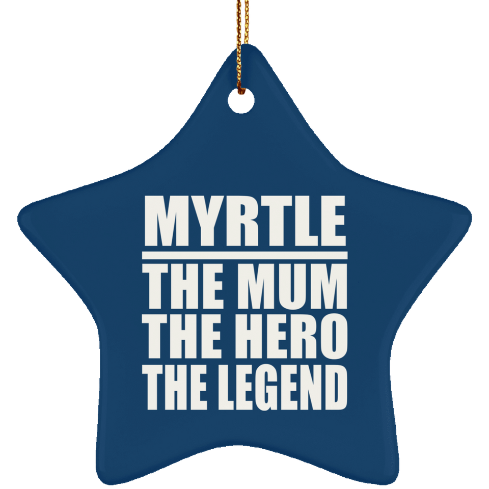 Myrtle The Mum The Hero The Legend - Star Ornament