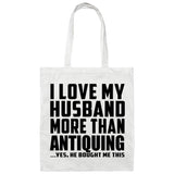 I Love My Husband More Than Antiquing - Tote Bag White