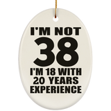 38th Birthday I'm Not 38 I'm 18 With 20 Years Experience - Oval Ornament