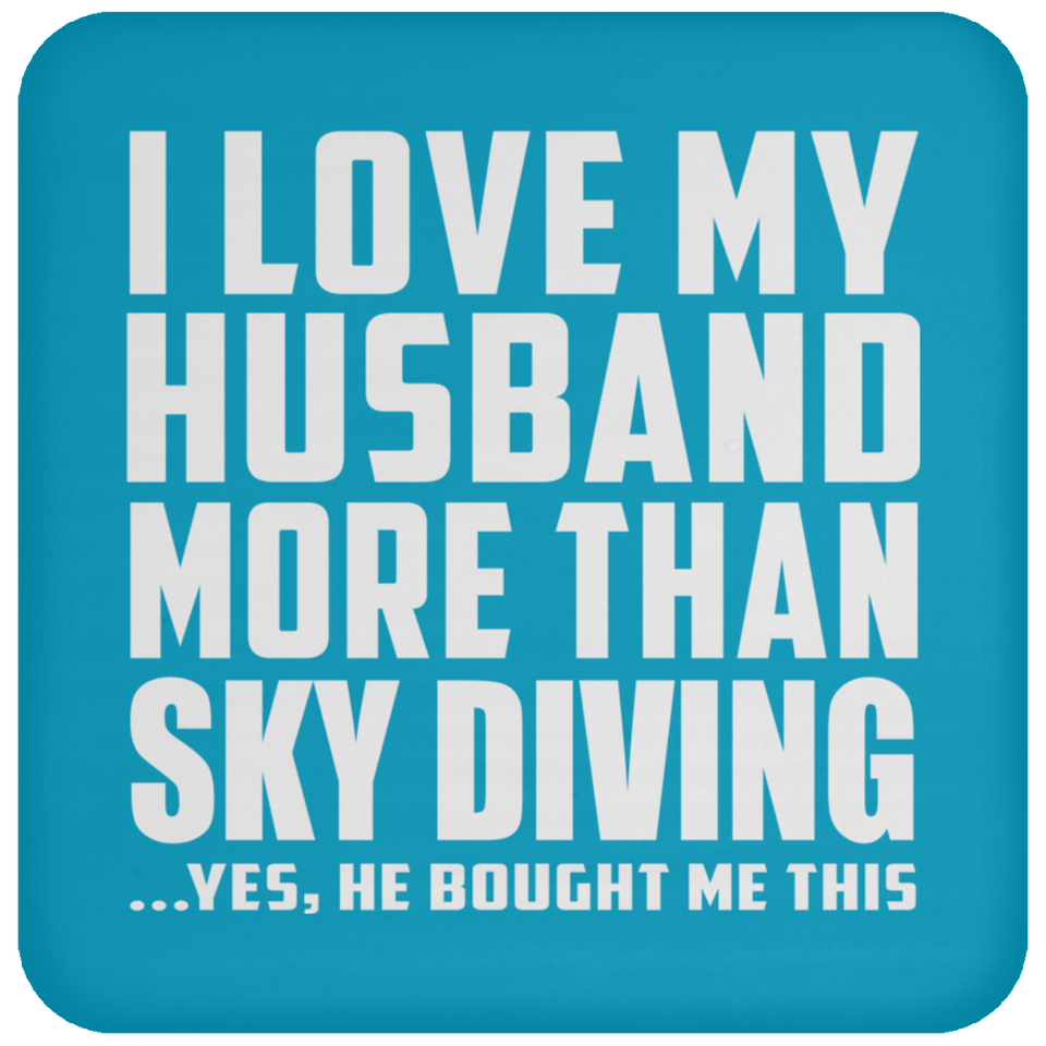 I Love My Husband More Than Sky Diving - Drink Coaster