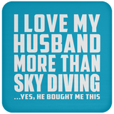 I Love My Husband More Than Sky Diving - Drink Coaster