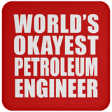 World's Okayest Petroleum Engineer - Drink Coaster