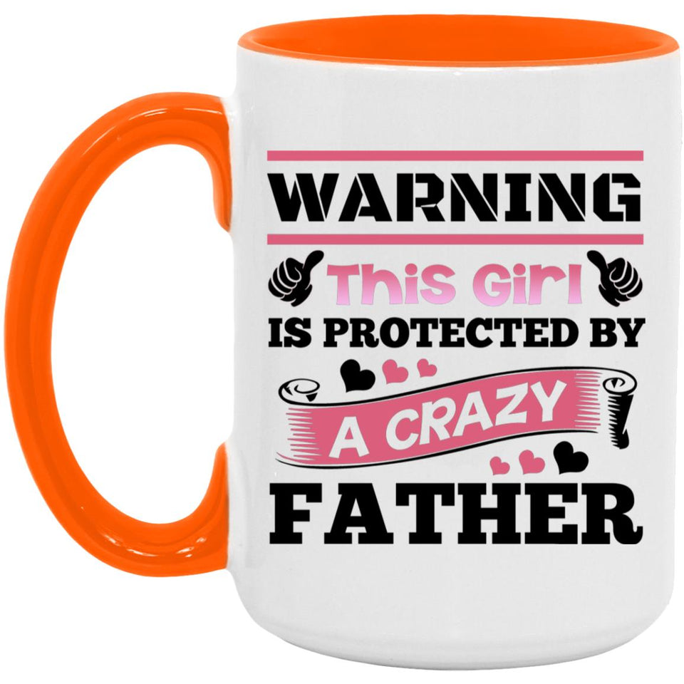 Warning This Girl Is Protected by A Crazy Father - 15oz Accent Mug Orange