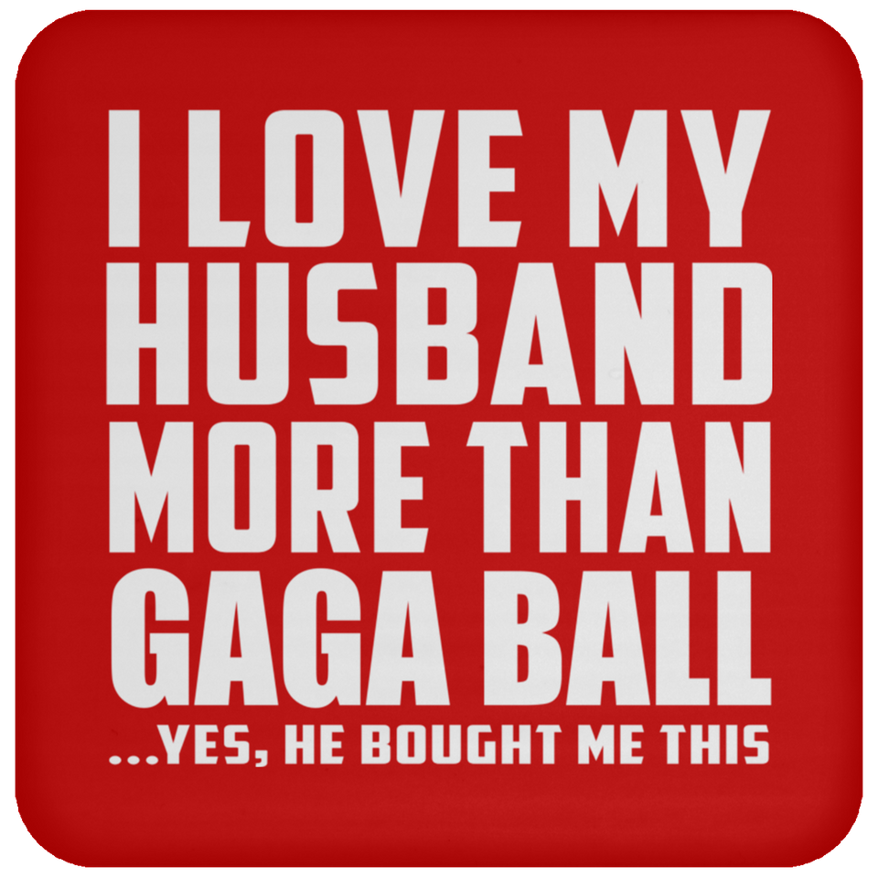 I Love My Husband More Than Gaga Ball - Drink Coaster