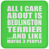 All I Care About Is Bedlington Terrier - Drink Coaster