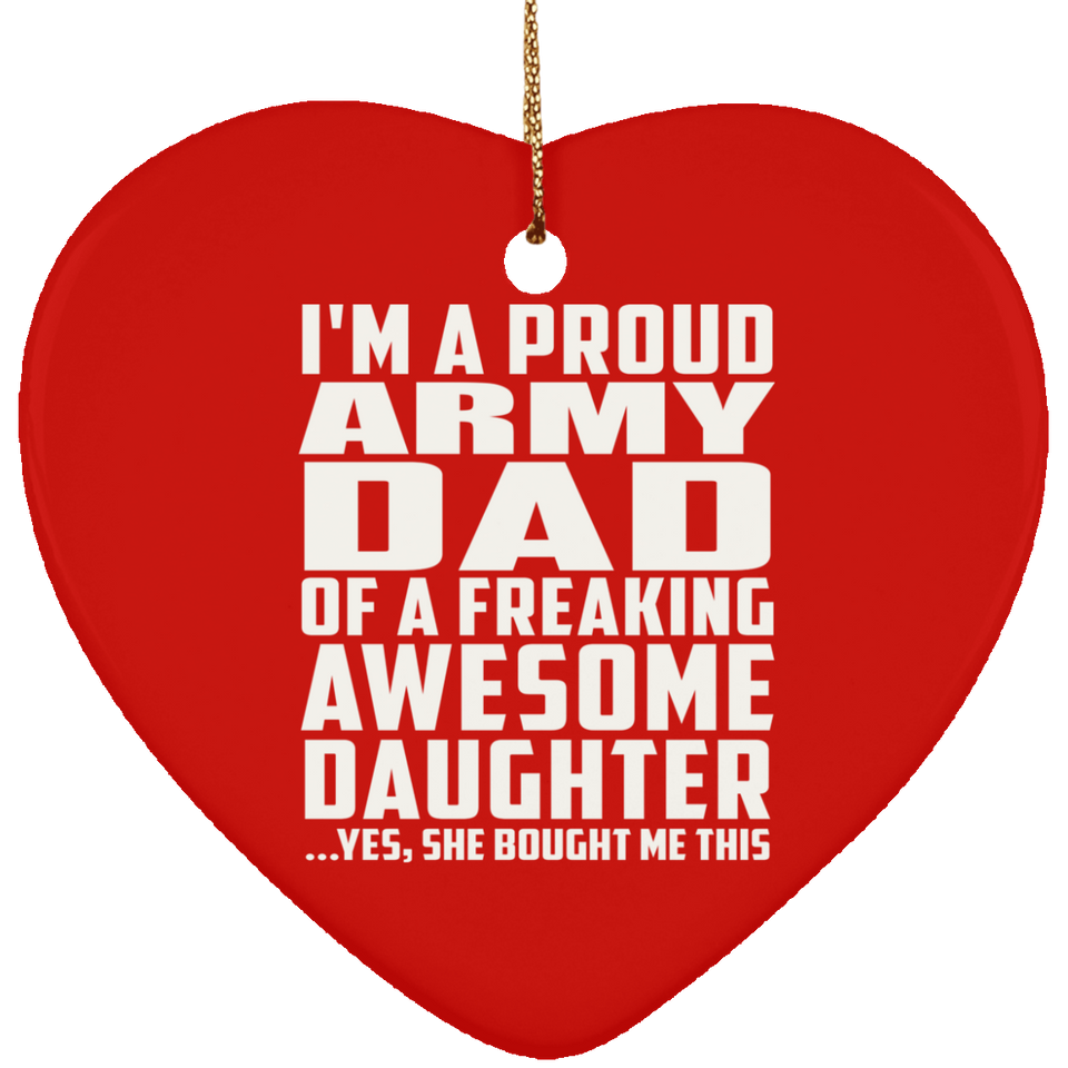 Proud Army Dad Of Awesome Daughter - Heart Ornament