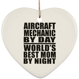 Aircraft Mechanic By Day World's Best Mom By Night - Heart Ornament