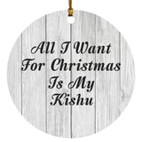 All I Want For Christmas Is My Kishu - Circle Ornament F