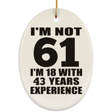 61st Birthday I'm Not 61 I'm 18 With 43 Years Experience - Oval Ornament
