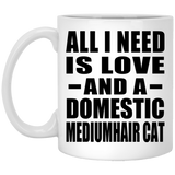 All I Need Is Love And A Domestic Mediumhair Cat - 11 Oz Coffee Mug