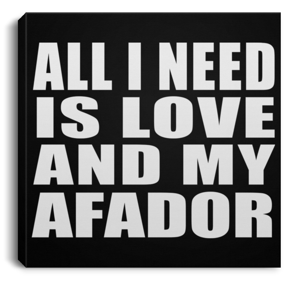 All I Need Is Love And My Afador - Canvas Square